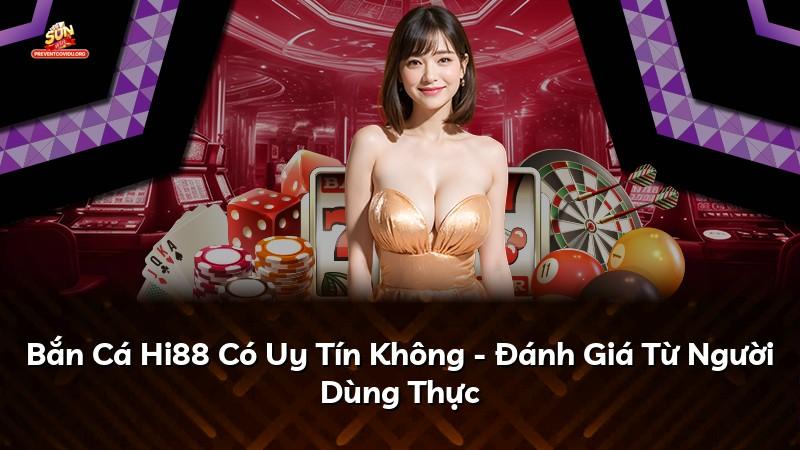 Bắn Cá Hi88 Có Uy Tín Không - Đánh Giá Từ Người Dùng Thực