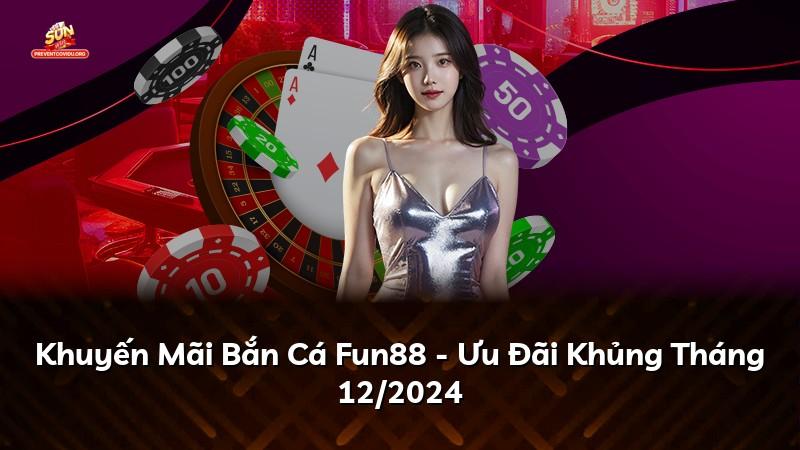 Khuyến Mãi Bắn Cá Fun88 - Ưu Đãi Khủng Tháng 07/2026