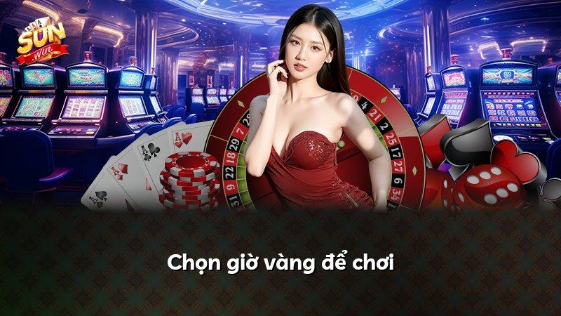Chọn giờ vàng để chơi