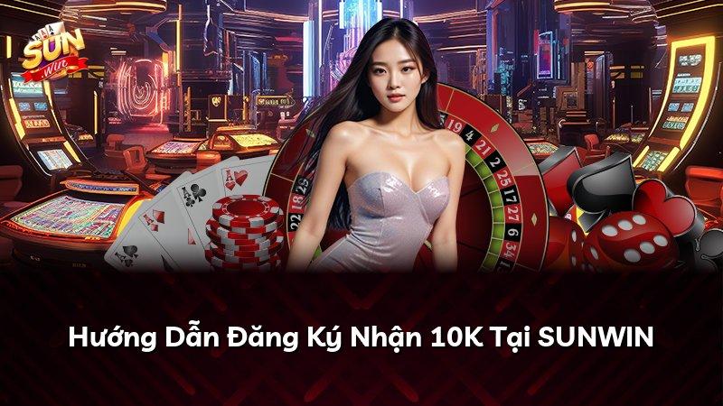 Hướng Dẫn Đăng Ký Nhận 10K Tại SUNWIN