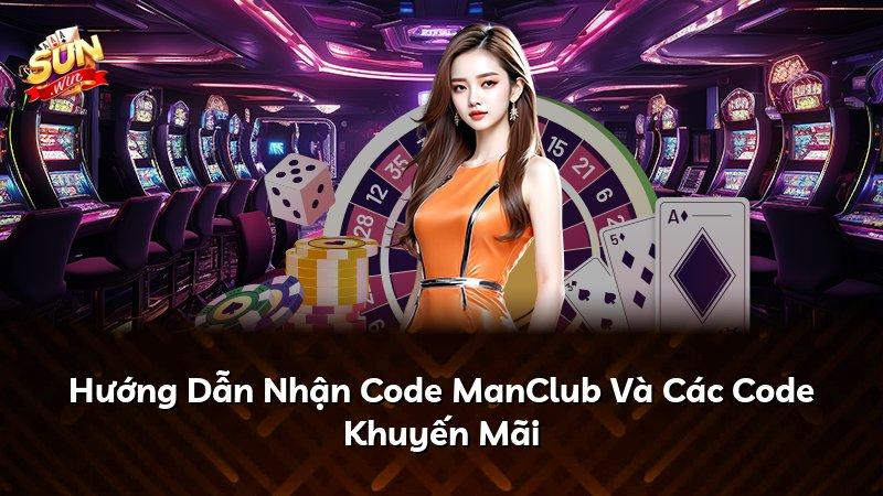 Hướng Dẫn Nhận Code ManClub Và Các Code Khuyến Mãi