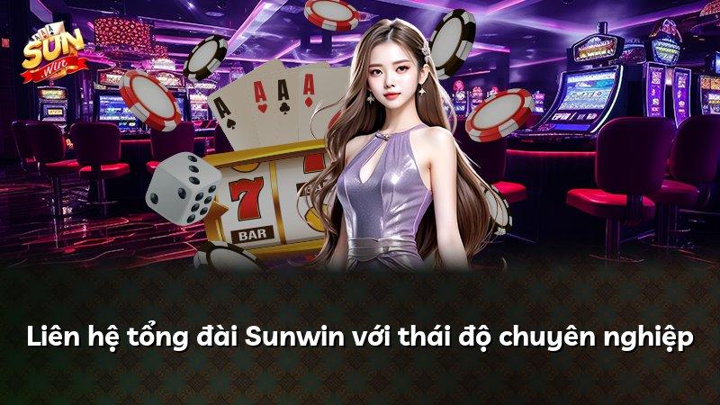 Liên hệ tổng đài Sunwin với thái độ chuyên nghiệp