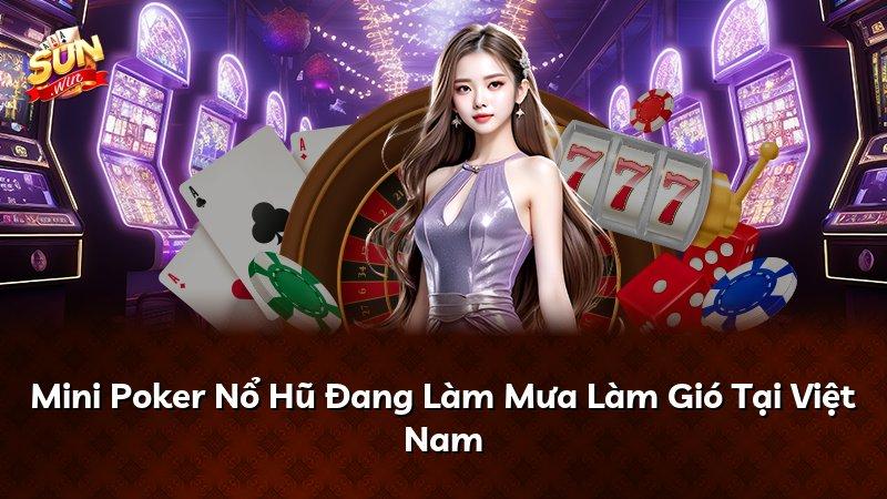 Mini Poker Nổ Hũ Đang Làm Mưa Làm Gió Tại Việt Nam