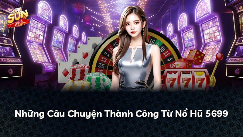 Những Câu Chuyện Thành Công Từ Nổ Hũ 5699