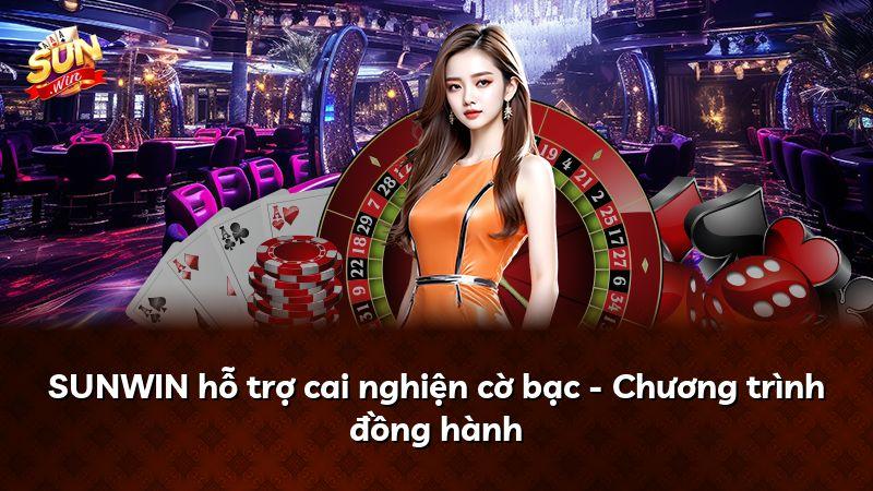 SUNWIN hỗ trợ cai nghiện cờ bạc - Chương trình đồng hành