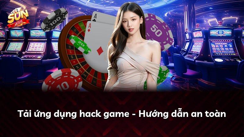 Tải ứng dụng hack game - Hướng dẫn an toàn
