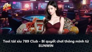 Tool tài xỉu 789 Club – Bí quyết chơi thông minh từ SUNWIN