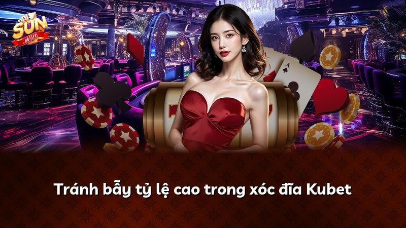 Tránh bẫy tỷ lệ cao trong xóc đĩa Kubet