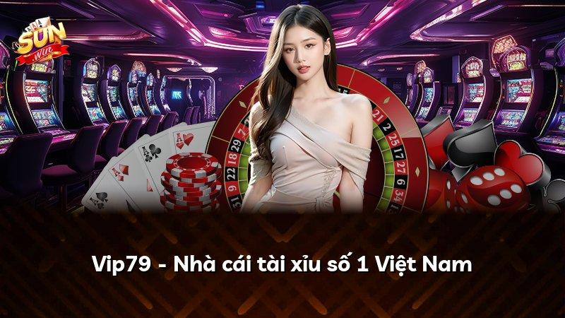 Vip79 - Nhà cái tài xỉu số 1 Việt Nam