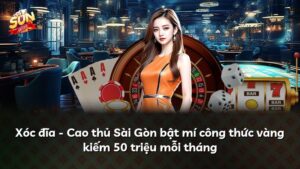 Xóc đĩa – Cao thủ Sài Gòn bật mí công thức vàng kiếm 50 triệu mỗi tháng